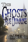 The Ghosts of Rue Dumaine by Alexandrea Weis The Ghosts of Rue Dumaine by Alexandrea Weis