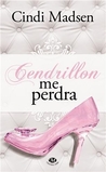 Cendrillon me perdra
