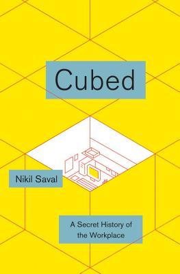 Cubed: A Secret History of the Workplace  - Nikil Saval