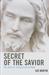 Secret of the Savior by Sid Martin Secret of the Savior by Sid Martin