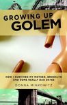 Growing Up Golem by Donna Minkowitz Growing Up Golem by Donna Minkowitz