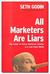 All Marketers Are Liars: The Power of Telling Authentic Stories in a Low-Trust World