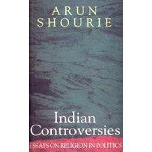 Indian Controversies ; Essays On Religion In Politics