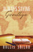 Always Saying Goodbye by Hollis Shiloh Always Saying Goodbye by Hollis Shiloh