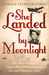 She Landed by Moonlight: The Story of Secret Agent Pearl Witherington: the Real 'Charlotte Gray'