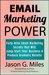 Email Marketing Power: 49 Email Marketing Secrets That Will Jump-Start Your Business And Produce Dramatic Results
