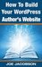 How To Build Your WordPress Author's Website (How To Build Your Author's Online Marketing Platform)