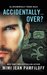 Accidentally...Over? (Accidentally Yours, #5)