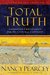 Total Truth: Liberating Christianity from Its Cultural Captivity (Study Guide Edition)