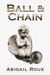 Ball & Chain by Abigail Roux Ball & Chain by Abigail Roux