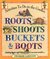 Roots, Shoots, Buckets & Boots: Gardening Together with Children