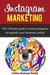 Instagram Marketing- The Ultimate Guide to Using Instagram to Explode your Business Today! (web marketing, social media, web 2.0)