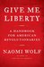 Give Me Liberty: A Handbook for American Revolutionaries