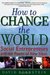 How to Change the World: Social Entrepreneurs and the Power of New Ideas
