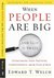 When People Are Big and God is Small: Overcoming Peer Pressure, Codependency, and the Fear of Man (Resources for Changing Lives)