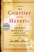 The Courtier and the Heretic: Leibniz, Spinoza & the Fate of God in the Modern World