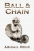 Ball & Chain by Abigail Roux Ball & Chain by Abigail Roux