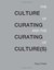 The Culture of Curating and the Curating of Culture(s)