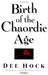Birth of the Chaordic Age by Dee W. Hock Birth of the Chaordic Age by Dee W. Hock