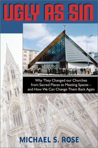 Ugly As Sin: Why They Changed Our Churches from Sacred Places to Meeting Spaces and How We Can Change Them Back Again (Forthright Edition)