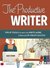 The Productive Writer: Tips & Tools to Help You Write More, Stress Less & Create Success