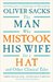 The Man Who Mistook His Wife for a Hat and Other Clinical Tales