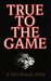 True to the Game (True to the Game #1)