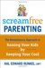 Screamfree Parenting: The Revolutionary Approach to Raising Your Kids by Keeping Your Cool