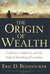 The Origin of Wealth by Eric D. Beinhocker The Origin of Wealth by Eric D. Beinhocker