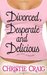 Divorced, Desperate and Delicious (Divorced, #1)