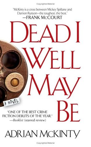 Dead I Well May Be (Dead Trilogy #1) - Adrian McKinty
