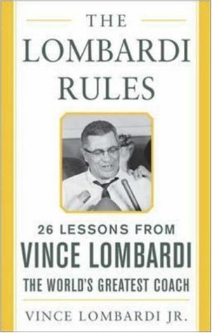 The Lombardi Rules: Twenty-Six Lessons from Vince Lombardi--The World's Greatest Coach