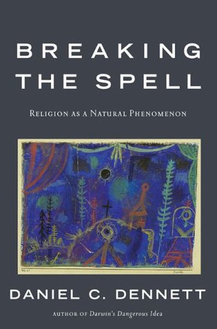 Breaking the Spell: Religion as a Natural Phenomenon  - Daniel C. Dennett