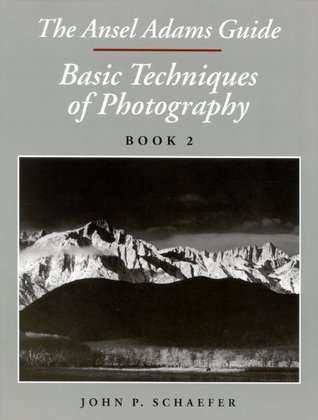 The Ansel Adams Guide: Basic Techniques of Photography, Book 2 (Ansel Adams Guide to the Basic Techniques of Photography #2)