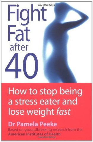 Fight Fat After Forty: How to Stop Being a Stress Eater and Lose Weight Fast
