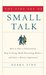 The Fine Art of Small Talk: How to Start a Conversation, Keep It Going, Build Networking Skills--and Leave a Positive Impression!