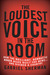 The Loudest Voice in the Room by Gabriel Sherman The Loudest Voice in the Room by Gabriel Sherman