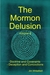 The Mormon Delusion, Vol. 5: Doctrine and Covenants - Deception and Concoctions