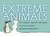 Extreme Animals: The Toughest Creatures on Earth
