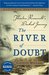 The River of Doubt: Theodore Roosevelt's Darkest Journey