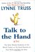 Talk to the Hand: The Utter Bloody Rudeness of the World Today, or Six Good Reasons to Stay Home and Bolt the Door