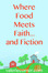 Where Food Meets Faith ... and Fiction
