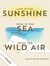 Live in the sunshine, swim the sea, drink the wild air.