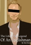 The Life, the Legend... Of an Englishman