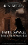 Faith Savage Bk 4 - When Angels Fall