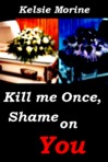 Kill Me Once, Shame on You