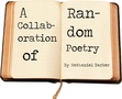 A Collaboration of Random Poetry...