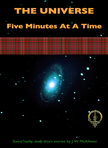 The Universe, Five Minutes At A Time