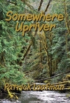 Somewhere Upriver, a sample chapter