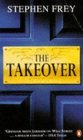 The Takeover by Stephen W. Frey The Takeover by Stephen W. Frey